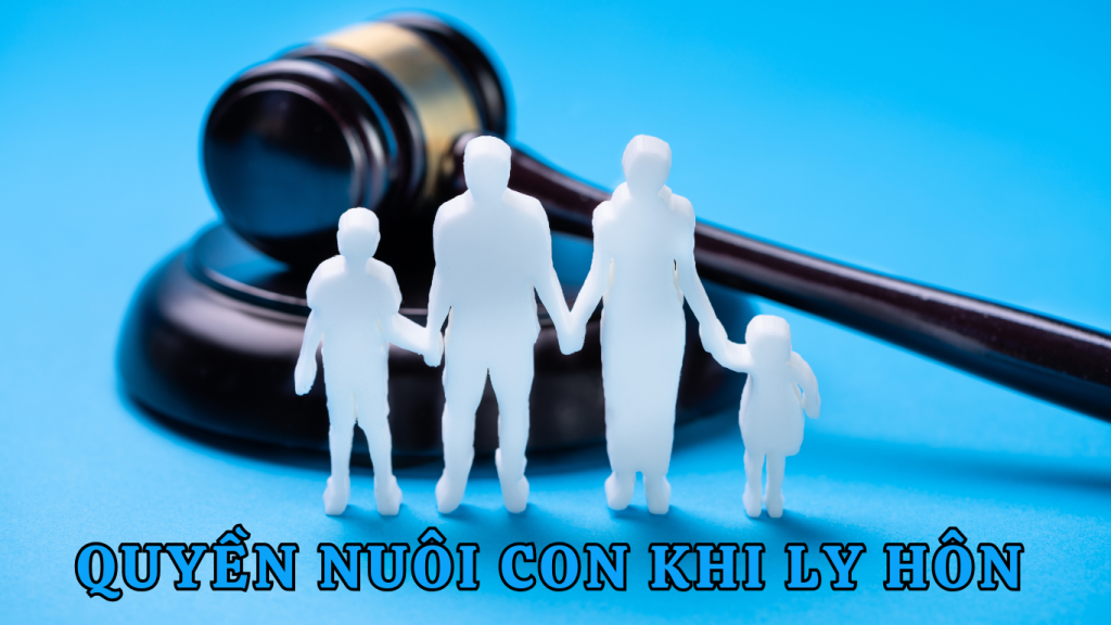 Quyền nuôi con khi ly hôn