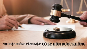 VỢ HOẶC CHỒNG VẮNG MẶT CÓ LY HÔN ĐƯỢC KHÔNG?